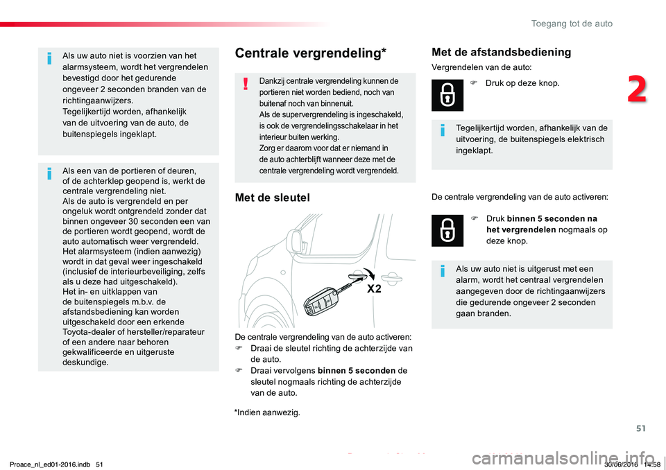 TOYOTA PROACE 2019 Instructieboekje (in Dutch) 51
Proace_nl_Chap02_ouvertures_ed01-2016
Centrale vergrendeling*
Dankzij centrale vergrendeling kunnen de portieren niet worden bediend, noch van buitenaf noch van binnenuit.Als de supervergrendeling TOYOTA PROACE 2019 Instructieboekje (in Dutch) 51
Proace_nl_Chap02_ouvertures_ed01-2016
Centrale vergrendeling*
Dankzij centrale vergrendeling kunnen de portieren niet worden bediend, noch van buitenaf noch van binnenuit.Als de supervergrendeling