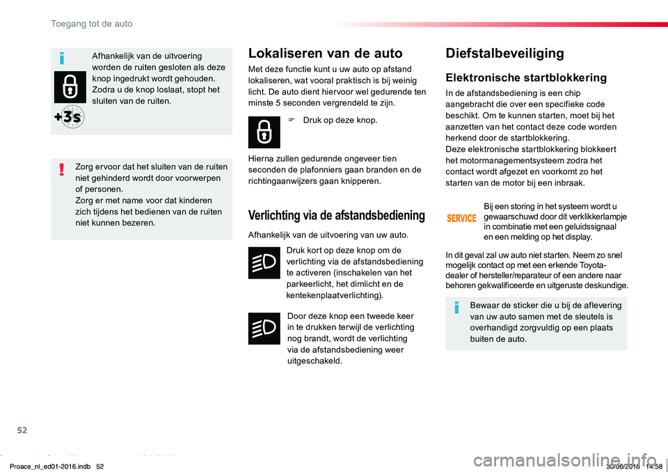 TOYOTA PROACE 2019 Instructieboekje (in Dutch) 52
Proace_nl_Chap02_ouvertures_ed01-2016
Elektronische startblokkering
In de afstandsbediening is een chip aangebracht die over een specifieke code beschikt. Om te kunnen starten, moet bij het aanzett TOYOTA PROACE 2019 Instructieboekje (in Dutch) 52
Proace_nl_Chap02_ouvertures_ed01-2016
Elektronische startblokkering
In de afstandsbediening is een chip aangebracht die over een specifieke code beschikt. Om te kunnen starten, moet bij het aanzett