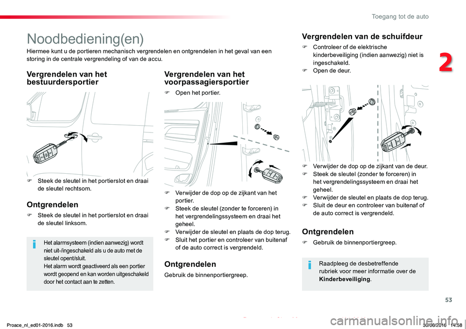 TOYOTA PROACE 2019 Instructieboekje (in Dutch) 53
Proace_nl_Chap02_ouvertures_ed01-2016
Noodbediening(en)
Vergrendelen van het bestuurdersportierVergrendelen van het voorpassagiersportier
F Open het portier.
Hiermee kunt u de portieren mechanisch TOYOTA PROACE 2019 Instructieboekje (in Dutch) 53
Proace_nl_Chap02_ouvertures_ed01-2016
Noodbediening(en)
Vergrendelen van het bestuurdersportierVergrendelen van het voorpassagiersportier
F Open het portier.
Hiermee kunt u de portieren mechanisch