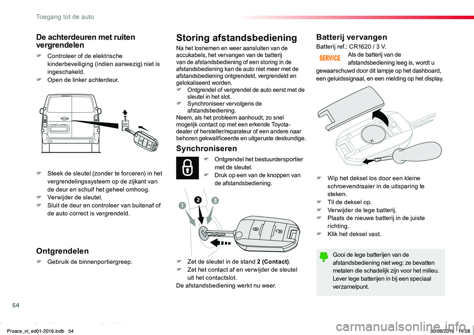 TOYOTA PROACE 2019 Instructieboekje (in Dutch) 54
Proace_nl_Chap02_ouvertures_ed01-2016
Batterij vervangen
Gooi de lege batterijen van de afstandsbediening niet weg: ze bevatten metalen die schadelijk zijn voor het milieu.Lever lege batterijen in TOYOTA PROACE 2019 Instructieboekje (in Dutch) 54
Proace_nl_Chap02_ouvertures_ed01-2016
Batterij vervangen
Gooi de lege batterijen van de afstandsbediening niet weg: ze bevatten metalen die schadelijk zijn voor het milieu.Lever lege batterijen in