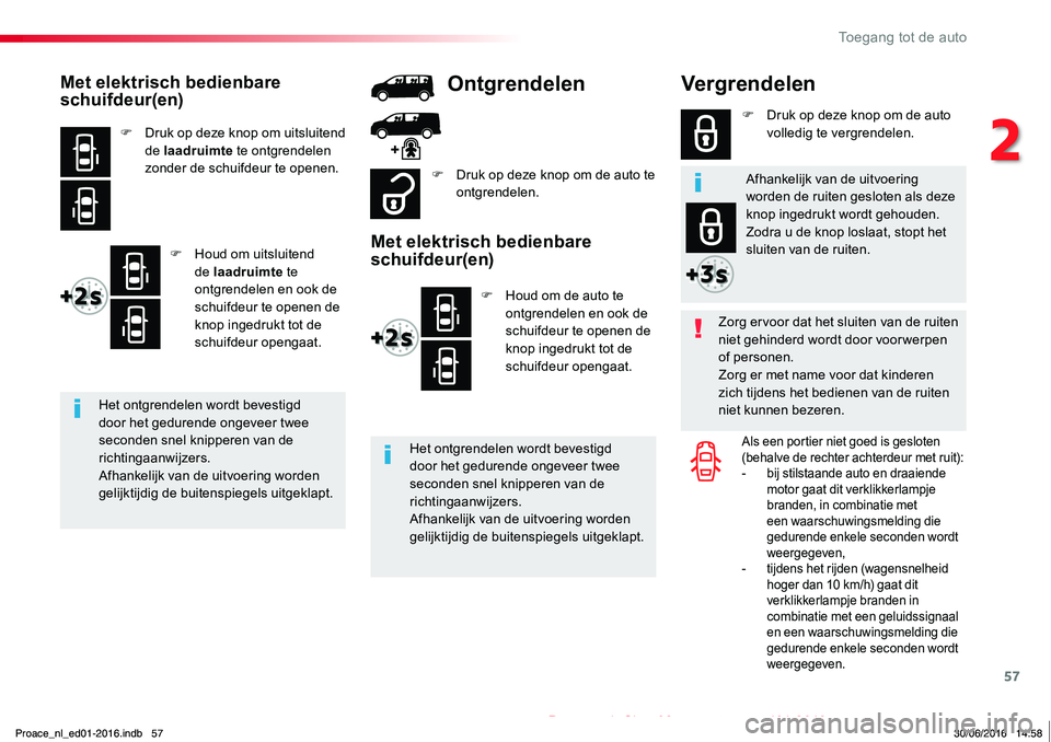 TOYOTA PROACE 2019 Instructieboekje (in Dutch) 57
Proace_nl_Chap02_ouvertures_ed01-2016
Vergrendelen
Zorg ervoor dat het sluiten van de ruiten niet gehinderd wordt door voorwerpen of personen.Zorg er met name voor dat kinderen zich tijdens het bed TOYOTA PROACE 2019 Instructieboekje (in Dutch) 57
Proace_nl_Chap02_ouvertures_ed01-2016
Vergrendelen
Zorg ervoor dat het sluiten van de ruiten niet gehinderd wordt door voorwerpen of personen.Zorg er met name voor dat kinderen zich tijdens het bed
