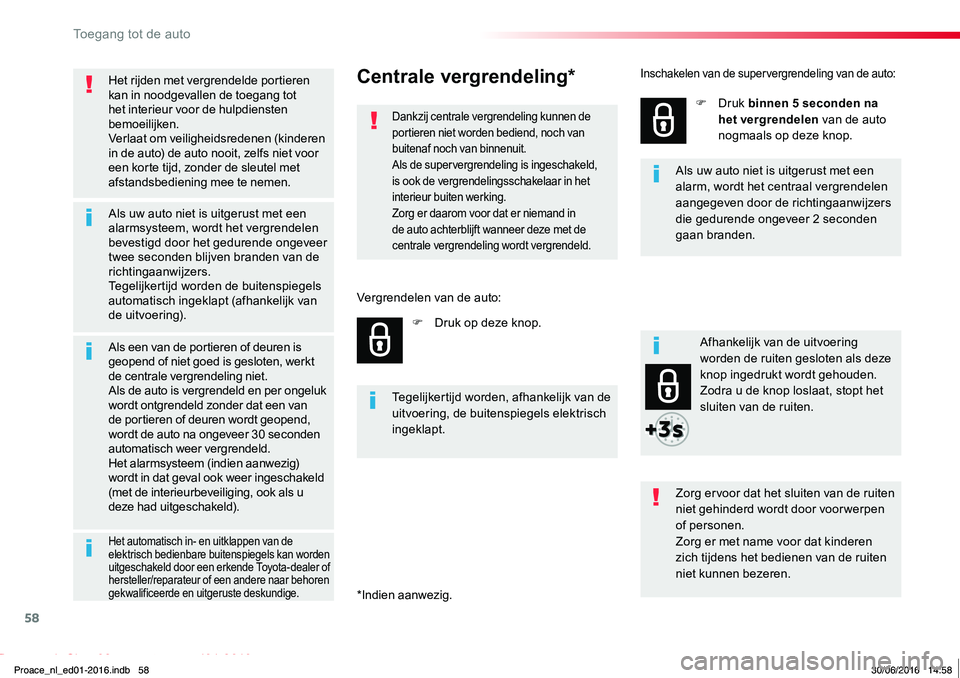 TOYOTA PROACE 2019 Instructieboekje (in Dutch) 58
Proace_nl_Chap02_ouvertures_ed01-2016
Het rijden met vergrendelde portieren kan in noodgevallen de toegang tot het interieur voor de hulpdiensten bemoeilijken.Verlaat om veiligheidsredenen (kindere TOYOTA PROACE 2019 Instructieboekje (in Dutch) 58
Proace_nl_Chap02_ouvertures_ed01-2016
Het rijden met vergrendelde portieren kan in noodgevallen de toegang tot het interieur voor de hulpdiensten bemoeilijken.Verlaat om veiligheidsredenen (kindere