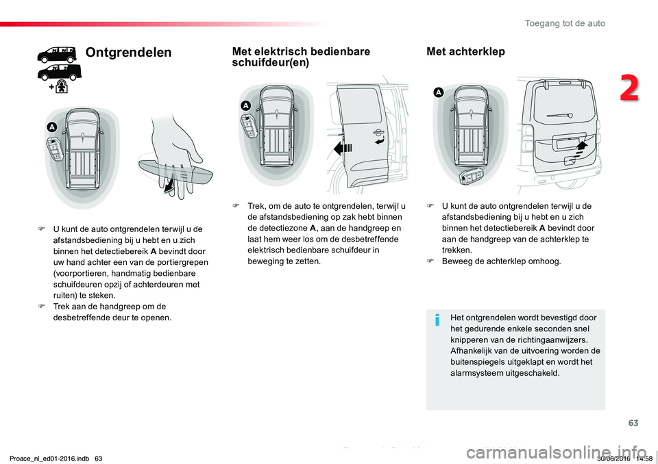 TOYOTA PROACE 2019 Instructieboekje (in Dutch) 63
Proace_nl_Chap02_ouvertures_ed01-2016
Ontgrendelen
F U kunt de auto ontgrendelen ter wijl u de afstandsbediening bij u hebt en u zich binnen het detectiebereik A bevindt door uw hand achter een van TOYOTA PROACE 2019 Instructieboekje (in Dutch) 63
Proace_nl_Chap02_ouvertures_ed01-2016
Ontgrendelen
F U kunt de auto ontgrendelen ter wijl u de afstandsbediening bij u hebt en u zich binnen het detectiebereik A bevindt door uw hand achter een van