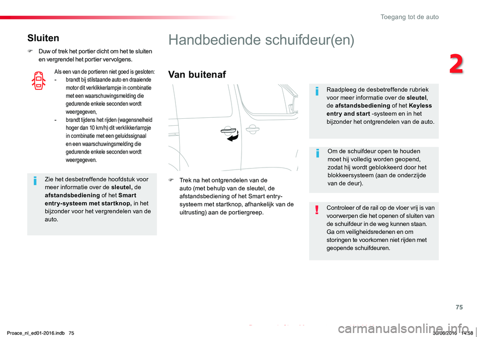 TOYOTA PROACE 2019 Instructieboekje (in Dutch) 75
Proace_nl_Chap02_ouvertures_ed01-2016
Sluiten
F Duw of trek het portier dicht om het te sluiten en vergrendel het portier vervolgens.
Zie het desbetreffende hoofdstuk voor meer informatie over de s TOYOTA PROACE 2019 Instructieboekje (in Dutch) 75
Proace_nl_Chap02_ouvertures_ed01-2016
Sluiten
F Duw of trek het portier dicht om het te sluiten en vergrendel het portier vervolgens.
Zie het desbetreffende hoofdstuk voor meer informatie over de s