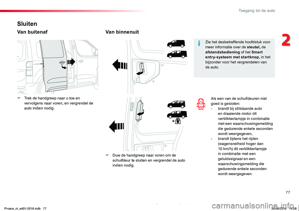 TOYOTA PROACE 2019 Instructieboekje (in Dutch) 77
Proace_nl_Chap02_ouvertures_ed01-2016
Als een van de schuifdeuren niet goed is gesloten:- brandt bij stilstaande auto en draaiende motor dit verklikkerlampje in combinatie met een waarschuwingsmeld TOYOTA PROACE 2019 Instructieboekje (in Dutch) 77
Proace_nl_Chap02_ouvertures_ed01-2016
Als een van de schuifdeuren niet goed is gesloten:- brandt bij stilstaande auto en draaiende motor dit verklikkerlampje in combinatie met een waarschuwingsmeld