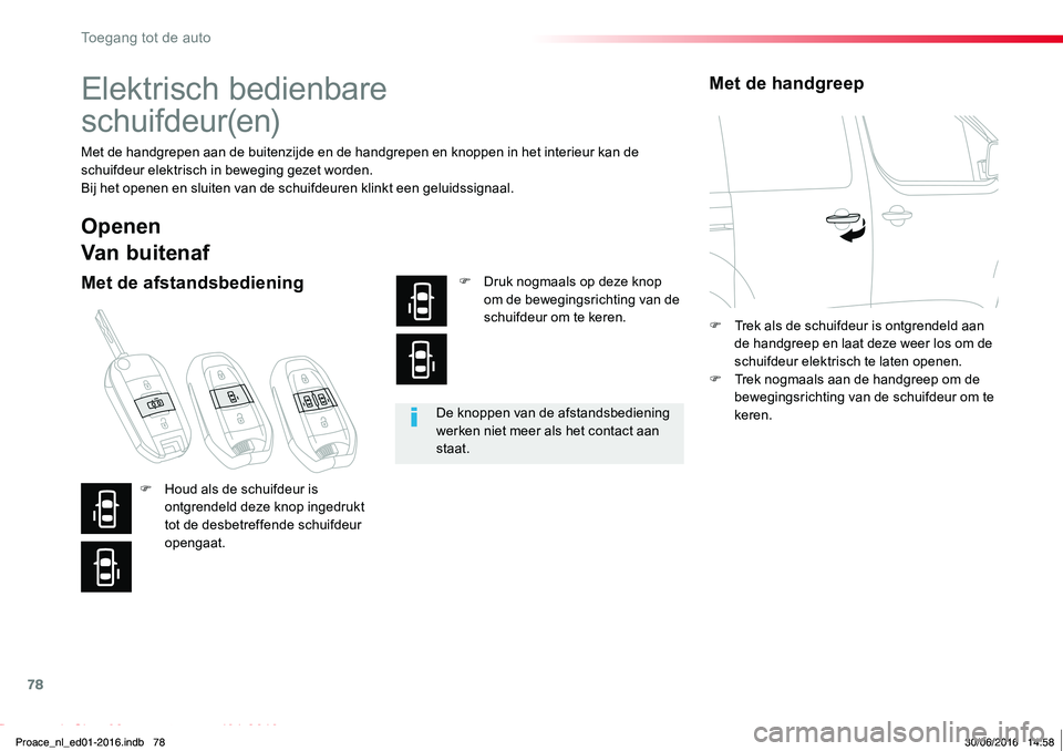 TOYOTA PROACE 2019 Instructieboekje (in Dutch) 78
Proace_nl_Chap02_ouvertures_ed01-2016
Elektrisch bedienbare
schuifdeur(en)
Met de handgrepen aan de buitenzijde en de handgrepen en knoppen in het interieur kan de schuifdeur elektrisch in bewegi TOYOTA PROACE 2019 Instructieboekje (in Dutch) 78
Proace_nl_Chap02_ouvertures_ed01-2016
Elektrisch bedienbare
schuifdeur(en)
Met de handgrepen aan de buitenzijde en de handgrepen en knoppen in het interieur kan de schuifdeur elektrisch in bewegi