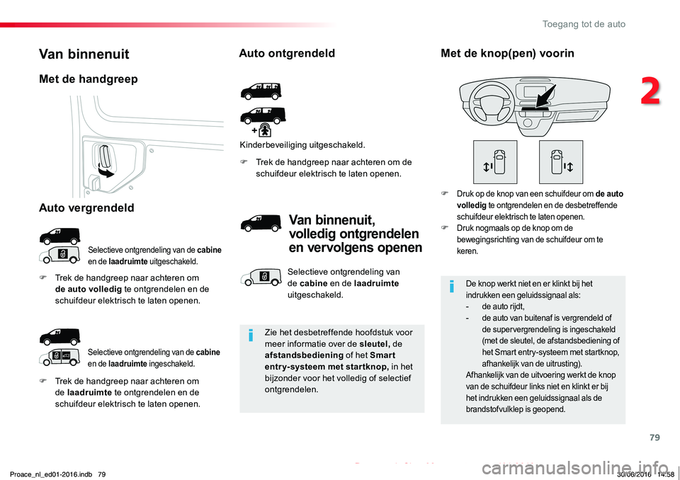 TOYOTA PROACE 2019 Instructieboekje (in Dutch) 79
Proace_nl_Chap02_ouvertures_ed01-2016
F Trek de handgreep naar achteren om de laadruimte te ontgrendelen en de schuifdeur elektrisch te laten openen.
F Trek de handgreep naar achteren om de schuifd TOYOTA PROACE 2019 Instructieboekje (in Dutch) 79
Proace_nl_Chap02_ouvertures_ed01-2016
F Trek de handgreep naar achteren om de laadruimte te ontgrendelen en de schuifdeur elektrisch te laten openen.
F Trek de handgreep naar achteren om de schuifd