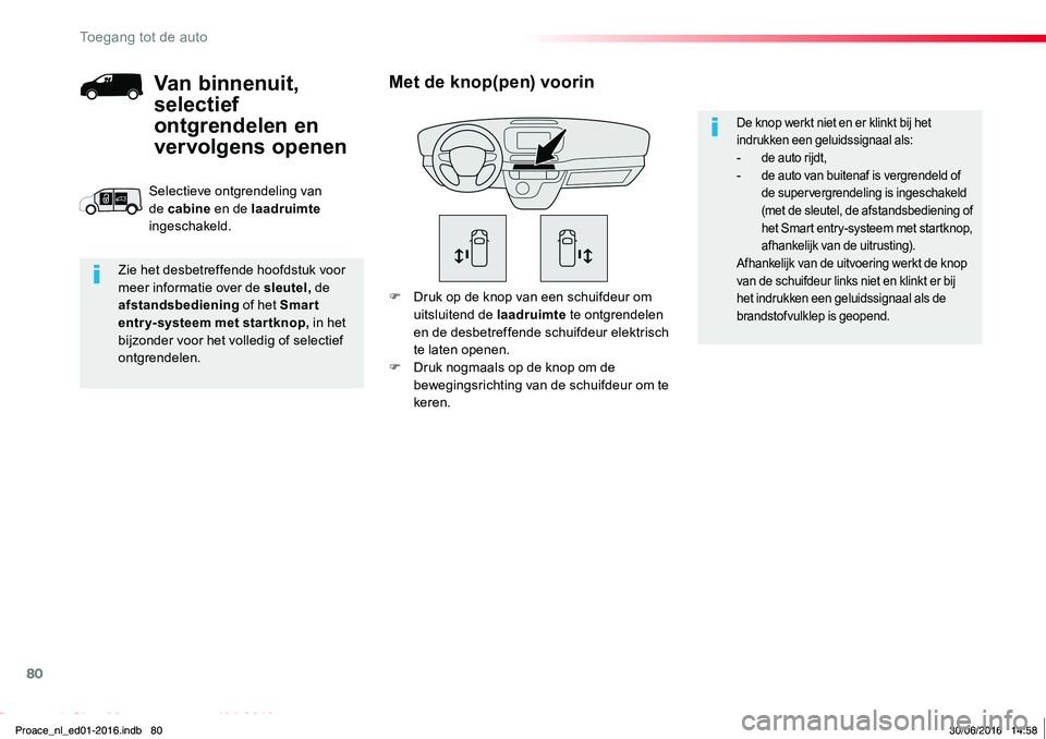 TOYOTA PROACE 2019 Instructieboekje (in Dutch) 80
Proace_nl_Chap02_ouvertures_ed01-2016
F Druk op de knop van een schuifdeur om uitsluitend de laadruimte te ontgrendelen en de desbetreffende schuifdeur elektrisch te laten openen.F Druk nogmaals op TOYOTA PROACE 2019 Instructieboekje (in Dutch) 80
Proace_nl_Chap02_ouvertures_ed01-2016
F Druk op de knop van een schuifdeur om uitsluitend de laadruimte te ontgrendelen en de desbetreffende schuifdeur elektrisch te laten openen.F Druk nogmaals op