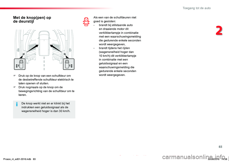 TOYOTA PROACE 2019 Instructieboekje (in Dutch) 83
Proace_nl_Chap02_ouvertures_ed01-2016
F Druk op de knop van een schuifdeur om de desbetreffende schuifdeur elektrisch te laten openen of sluiten.F Druk nogmaals op de knop om de bewegingsrichting v TOYOTA PROACE 2019 Instructieboekje (in Dutch) 83
Proace_nl_Chap02_ouvertures_ed01-2016
F Druk op de knop van een schuifdeur om de desbetreffende schuifdeur elektrisch te laten openen of sluiten.F Druk nogmaals op de knop om de bewegingsrichting v