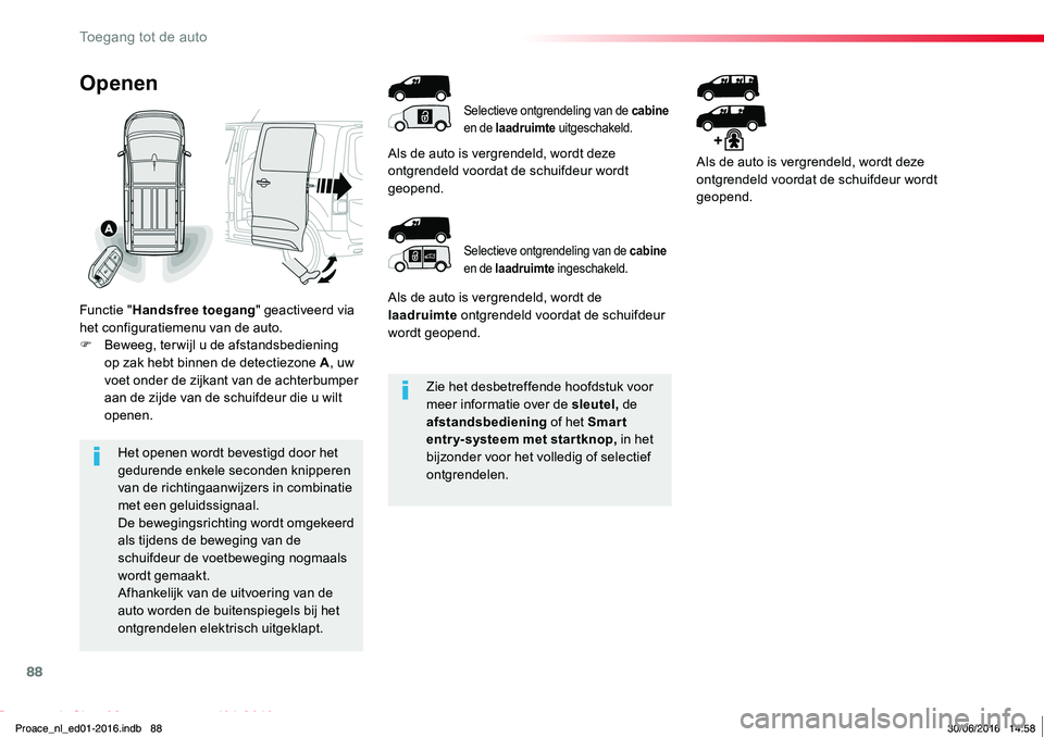 TOYOTA PROACE 2019 Instructieboekje (in Dutch) 88
Proace_nl_Chap02_ouvertures_ed01-2016
Zie het desbetreffende hoofdstuk voor meer informatie over de sleutel, de afstandsbediening of het Smar t entry-systeem met startknop, in het bijzonder voor he TOYOTA PROACE 2019 Instructieboekje (in Dutch) 88
Proace_nl_Chap02_ouvertures_ed01-2016
Zie het desbetreffende hoofdstuk voor meer informatie over de sleutel, de afstandsbediening of het Smar t entry-systeem met startknop, in het bijzonder voor he