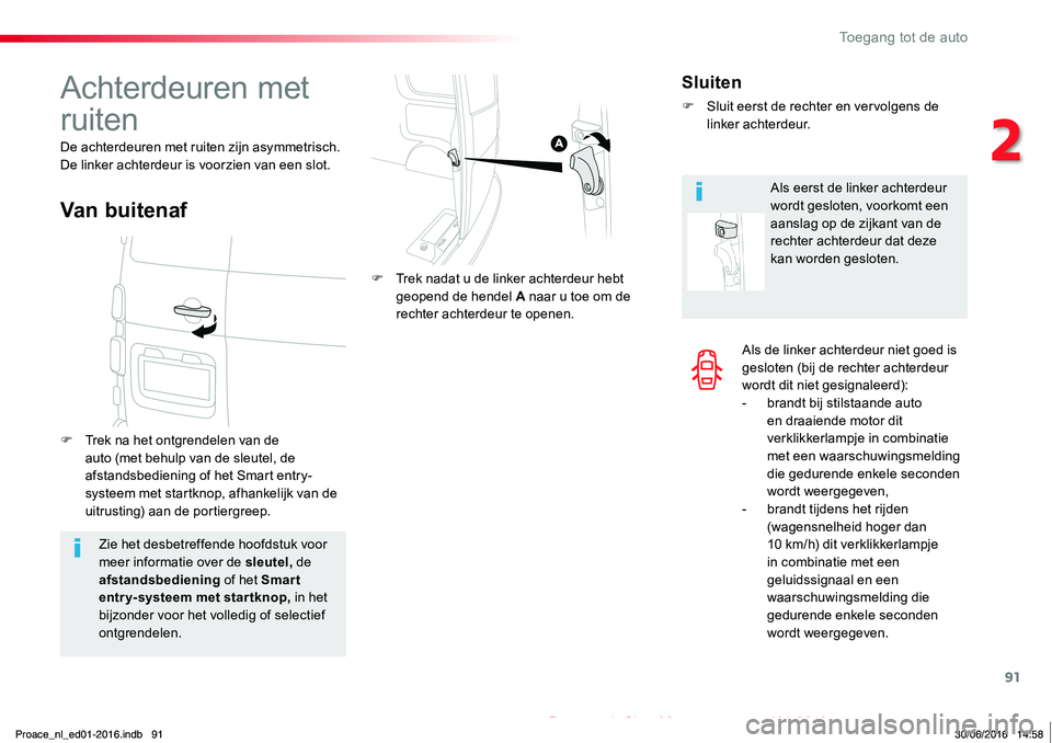TOYOTA PROACE 2019 Instructieboekje (in Dutch) 91
Proace_nl_Chap02_ouvertures_ed01-2016
Als de linker achterdeur niet goed is gesloten (bij de rechter achterdeur wordt dit niet gesignaleerd):- brandt bij stilstaande auto en draaiende motor dit ver TOYOTA PROACE 2019 Instructieboekje (in Dutch) 91
Proace_nl_Chap02_ouvertures_ed01-2016
Als de linker achterdeur niet goed is gesloten (bij de rechter achterdeur wordt dit niet gesignaleerd):- brandt bij stilstaande auto en draaiende motor dit ver