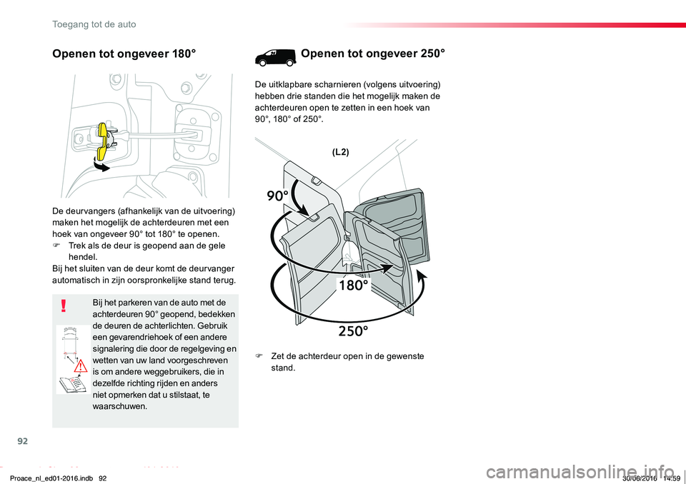 TOYOTA PROACE 2019 Instructieboekje (in Dutch) 92
Proace_nl_Chap02_ouvertures_ed01-2016
De deurvangers (afhankelijk van de uitvoering) maken het mogelijk de achterdeuren met een hoek van ongeveer 90° tot 180° te openen.F Trek als de deur is geop TOYOTA PROACE 2019 Instructieboekje (in Dutch) 92
Proace_nl_Chap02_ouvertures_ed01-2016
De deurvangers (afhankelijk van de uitvoering) maken het mogelijk de achterdeuren met een hoek van ongeveer 90° tot 180° te openen.F Trek als de deur is geop
