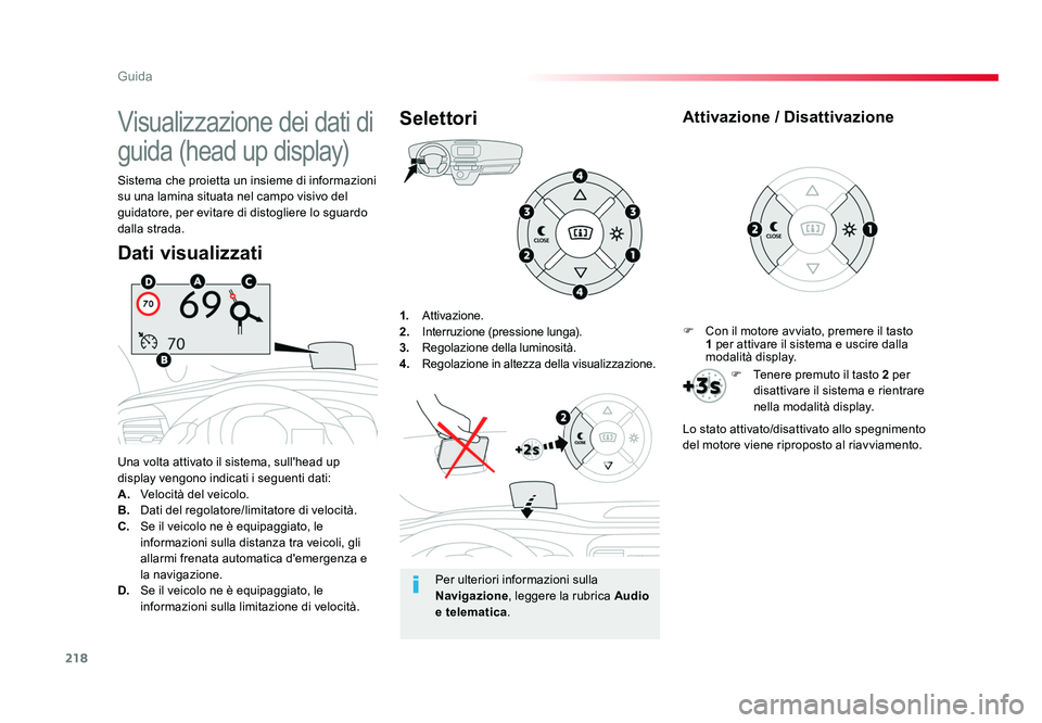 TOYOTA PROACE 2019  Manuale duso (in Italian) 218
Guida
Spacetourer-VP_it_Chap06_conduite_ed01-2016
1.  Attivazione.
2.   Interruzione (pressione lunga).
3.   Regolazione della luminosità.
4.   Regolazione in altezza della visualizzazione.
Una v