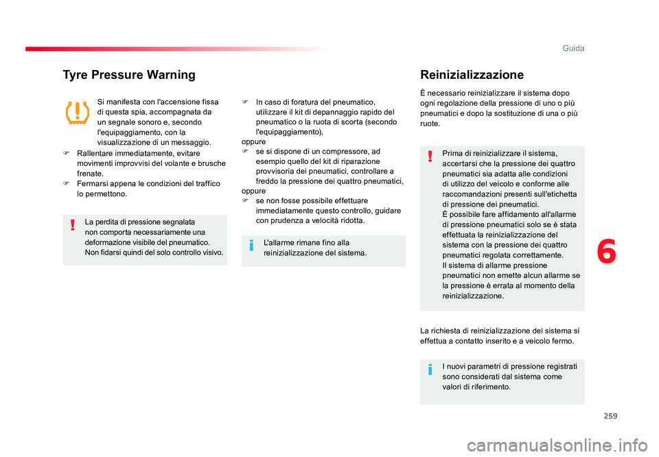 TOYOTA PROACE 2019 Manuale duso (in Italian) 259
6
Guida
Spacetourer-VP_it_Chap06_conduite_ed01-2016
Tyre Pressure WarningReinizializzazione
Prima di reinizializzare il sistema,
accertarsi che la pressione dei quattro
pneumatici sia adatta all TOYOTA PROACE 2019 Manuale duso (in Italian) 259
6
Guida
Spacetourer-VP_it_Chap06_conduite_ed01-2016
Tyre Pressure WarningReinizializzazione
Prima di reinizializzare il sistema,
accertarsi che la pressione dei quattro
pneumatici sia adatta all