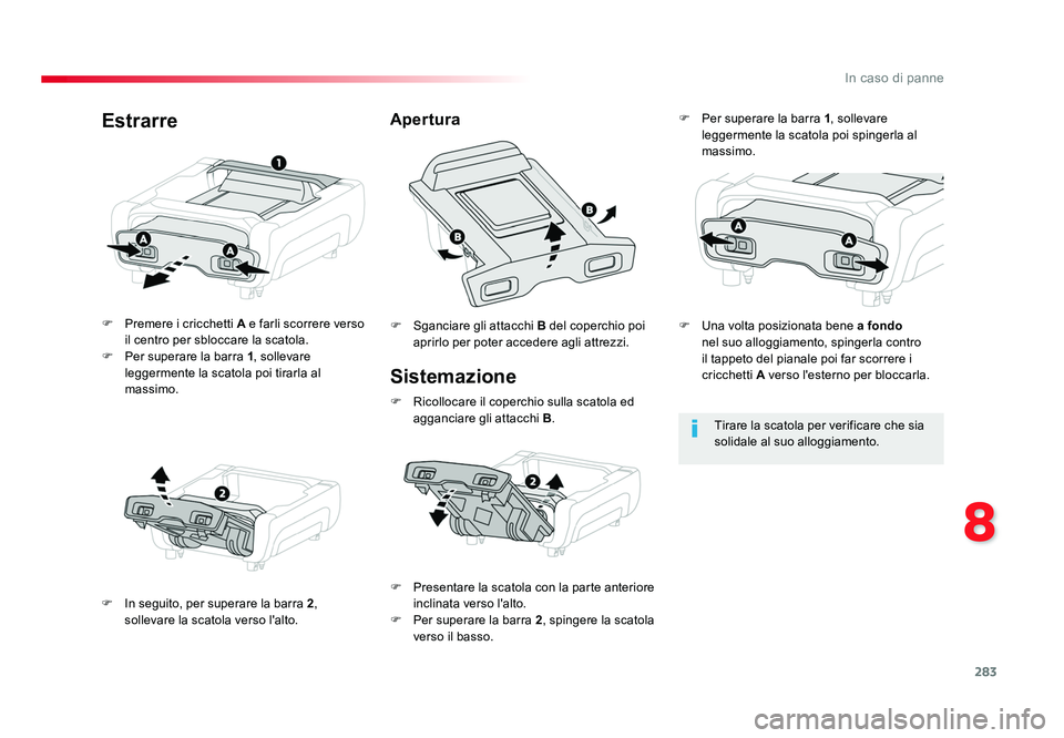 TOYOTA PROACE 2019 Manuale duso (in Italian) 283
8
In caso di panne
Spacetourer-VP_it_Chap08_En-cas-de-panne_ed01-2016
Sistemazione
F Premere i cricchetti A e farli scorrere verso il centro per sbloccare la scatola.
F Per superare la barra 1, TOYOTA PROACE 2019 Manuale duso (in Italian) 283
8
In caso di panne
Spacetourer-VP_it_Chap08_En-cas-de-panne_ed01-2016
Sistemazione
F Premere i cricchetti A e farli scorrere verso il centro per sbloccare la scatola.
F Per superare la barra 1,