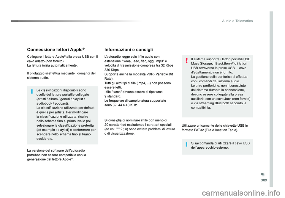 TOYOTA PROACE 2019 Manuale duso (in Italian) .
389
Audio e Telematica
Spacetourer-VP_it_Chap10b_NAC-1_ed01-2016
Connessione lettori Apple®
Collegare il lettore Apple® alla presa USB con il
cavo adatto (non fornito).
La lettura inizia automati TOYOTA PROACE 2019 Manuale duso (in Italian) .
389
Audio e Telematica
Spacetourer-VP_it_Chap10b_NAC-1_ed01-2016
Connessione lettori Apple®
Collegare il lettore Apple® alla presa USB con il
cavo adatto (non fornito).
La lettura inizia automati