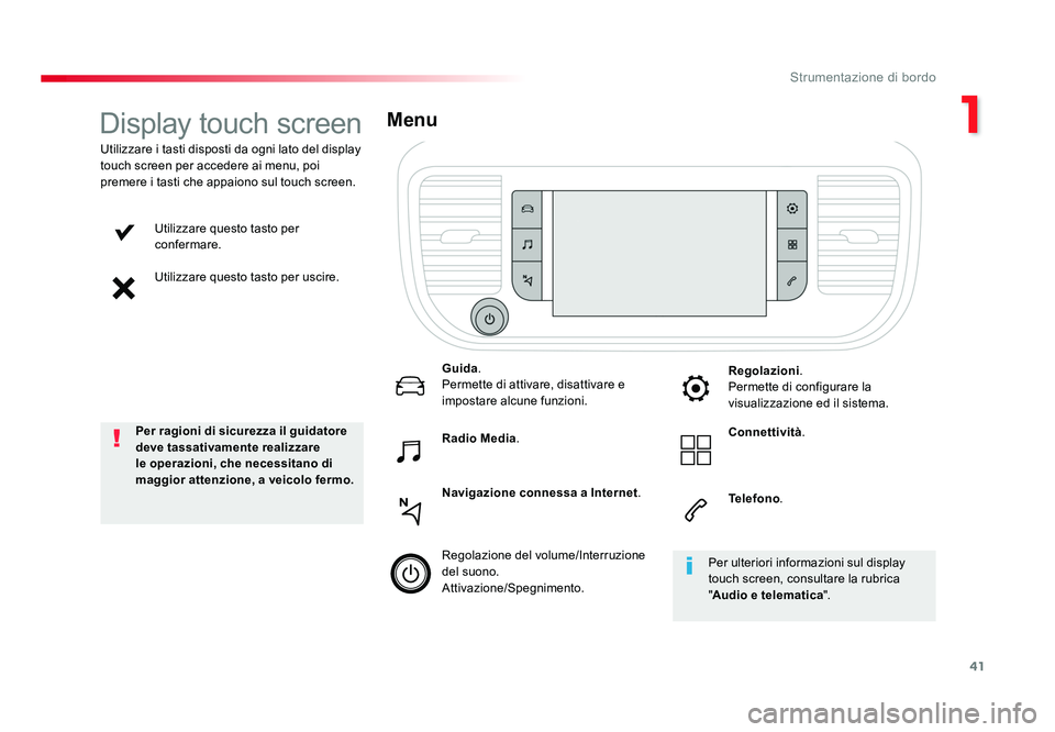 TOYOTA PROACE 2019  Manuale duso (in Italian) 41
1
Strumentazione di bordo
Spacetourer-VP_it_Chap01_instruments-de-bord_ed01-2016
Utilizzare questo tasto per 
confermare.
Utilizzare questo tasto per uscire.
Utilizzare i tasti disposti da ogni lat