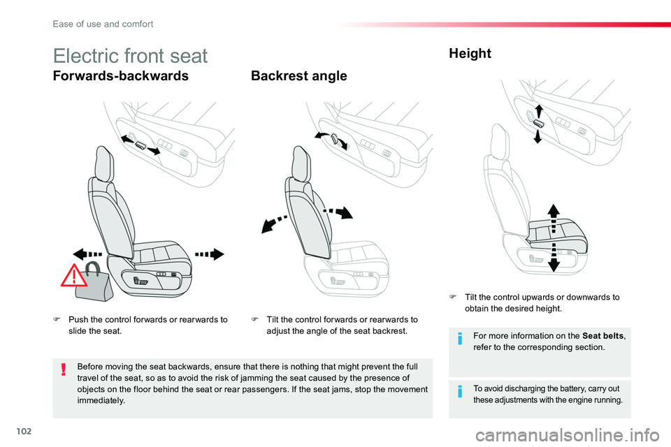 TOYOTA PROACE 2019  Owners Manual (in English) 102
Electric front seat
Forwards-backwardsBackrest angle
Height
To avoid discharging the battery, carry out these adjustments with the engine running.
For more information on the Seat belts, refer to 
