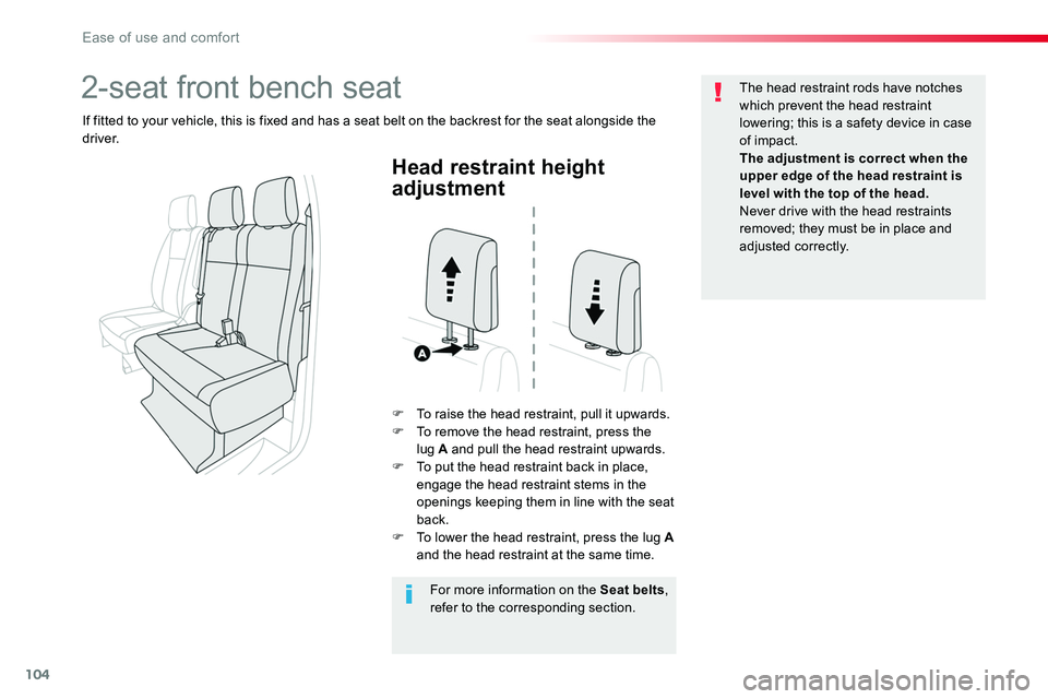 TOYOTA PROACE 2019  Owners Manual (in English) 104
Head restraint height 
adjustment
F To raise the head restraint, pull it upwards.F To remove the head restraint, press the lug A and pull the head restraint upwards.F To put the head restraint bac