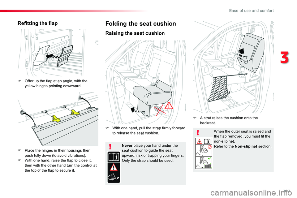 TOYOTA PROACE 2019 Owners Manual (in English) 107
When the outer seat is raised and the flap removed, you must fit the non-slip net.Refer to the Non-slip net section.Never place your hand under the seat cushion to guide the seat upward; risk of t TOYOTA PROACE 2019 Owners Manual (in English) 107
When the outer seat is raised and the flap removed, you must fit the non-slip net.Refer to the Non-slip net section.Never place your hand under the seat cushion to guide the seat upward; risk of t