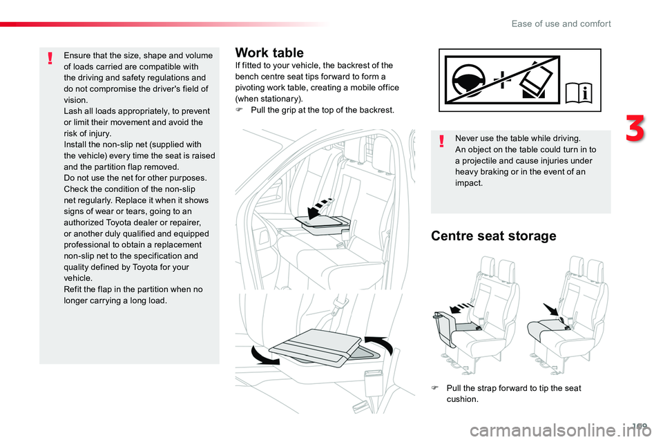 TOYOTA PROACE 2019 Owners Manual (in English) 109
Work tableIf fitted to your vehicle, the backrest of the bench centre seat tips for ward to form a pivoting work table, creating a mobile office (when stationary).F Pull the grip at the top of the TOYOTA PROACE 2019 Owners Manual (in English) 109
Work tableIf fitted to your vehicle, the backrest of the bench centre seat tips for ward to form a pivoting work table, creating a mobile office (when stationary).F Pull the grip at the top of the