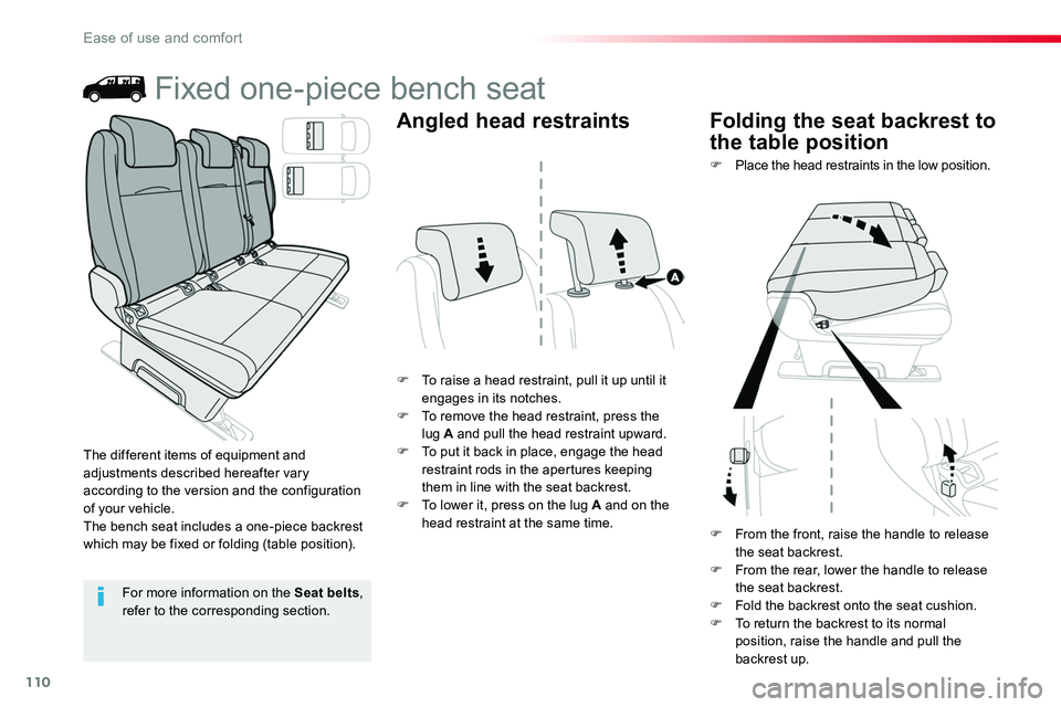 TOYOTA PROACE 2019  Owners Manual (in English) 110
Fixed one-piece bench seat
F To raise a head restraint, pull it up until it engages in its notches.F To remove the head restraint, press the lug A and pull the head restraint upward.F To put it ba