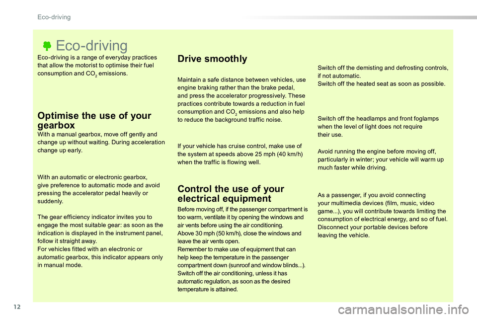 TOYOTA PROACE 2019  Owners Manual (in English) 12
Eco-driving is a range of everyday practices that allow the motorist to optimise their fuel consumption and CO2 emissions.
Eco-driving
Optimise the use of your 
gearboxWith a manual gearbox, move o