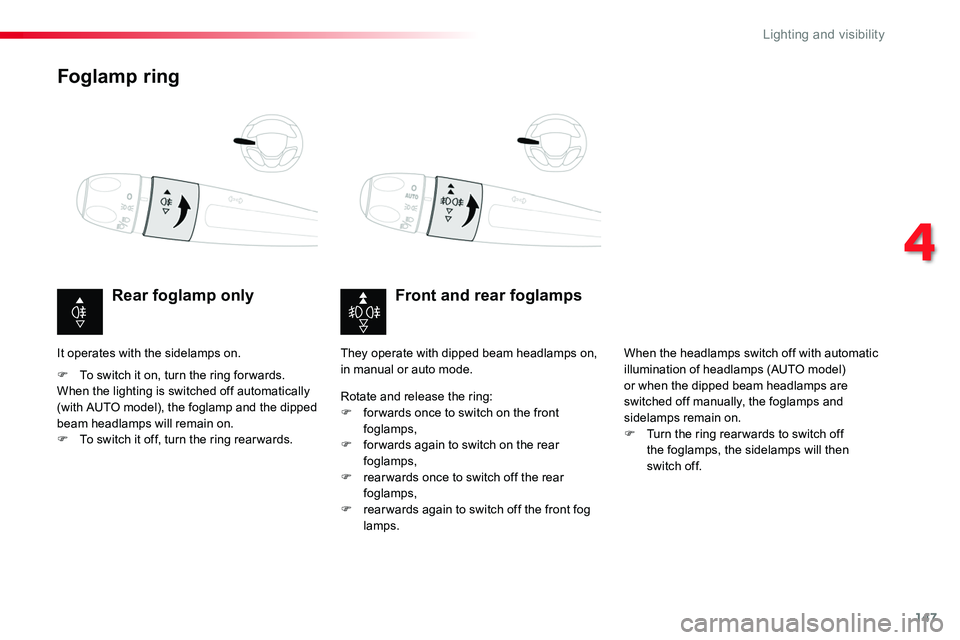 TOYOTA PROACE 2019  Owners Manual (in English) 147
Foglamp ring
Front and rear foglampsRear foglamp only
F To switch it on, turn the ring for wards.When the lighting is switched off automatically (with AUTO model), the foglamp and the dipped beam 