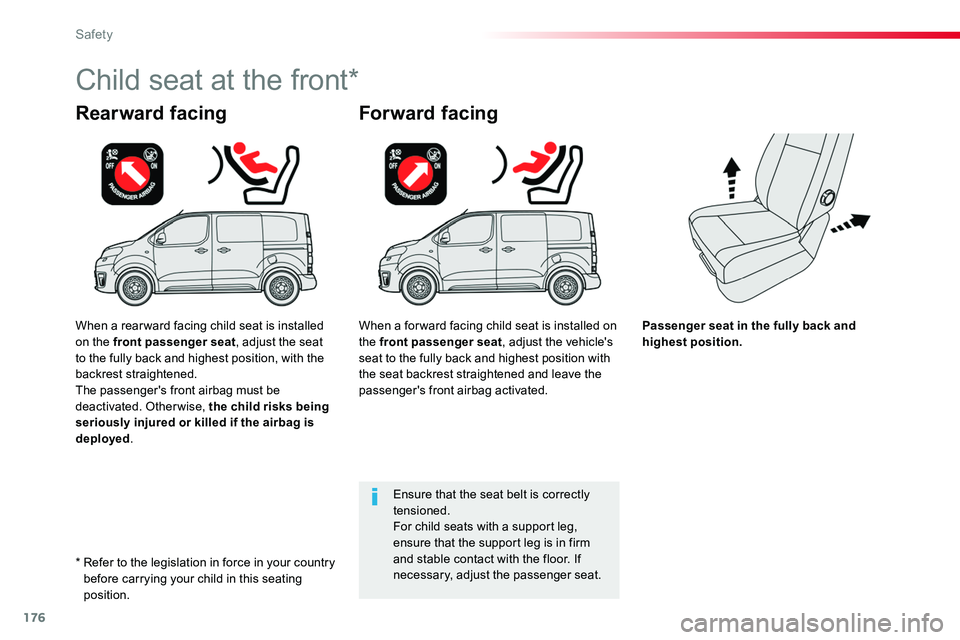 TOYOTA PROACE 2019 Owners Manual (in English) 176
Passenger seat in the fully back and highest position.
Rearward facing
Child seat at the front*
Forward facing
Ensure that the seat belt is correctly tensioned.For child seats with a support leg, TOYOTA PROACE 2019 Owners Manual (in English) 176
Passenger seat in the fully back and highest position.
Rearward facing
Child seat at the front*
Forward facing
Ensure that the seat belt is correctly tensioned.For child seats with a support leg,