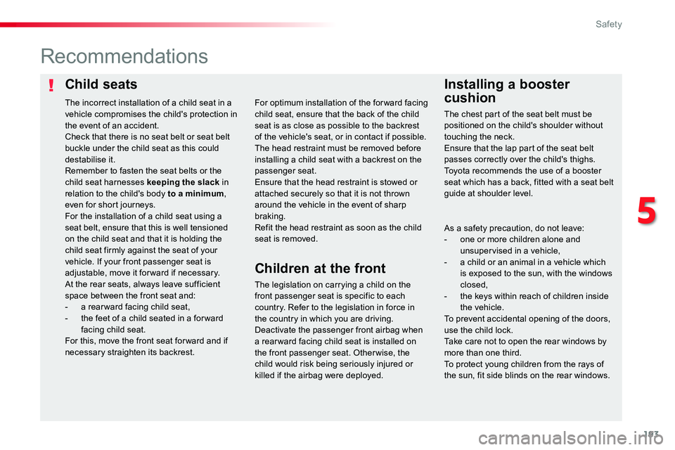 TOYOTA PROACE 2019  Owners Manual (in English) 193
Child seatsInstalling a booster 
cushion
Recommendations
The legislation on carrying a child on the front passenger seat is specific to each country. Refer to the legislation in force in the count