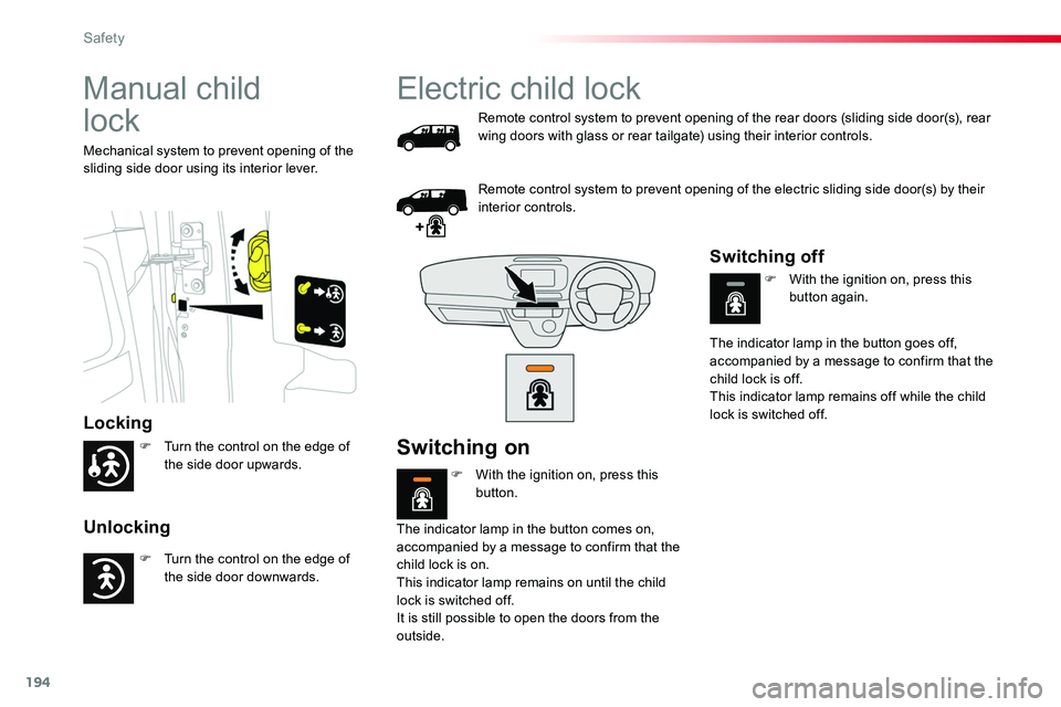 TOYOTA PROACE 2019 Owners Manual (in English) 194
Manual child
lock
Locking
Unlocking
Mechanical system to prevent opening of the sliding side door using its interior lever.
Electric child lock
Remote control system to prevent opening of the re TOYOTA PROACE 2019 Owners Manual (in English) 194
Manual child
lock
Locking
Unlocking
Mechanical system to prevent opening of the sliding side door using its interior lever.
Electric child lock
Remote control system to prevent opening of the re