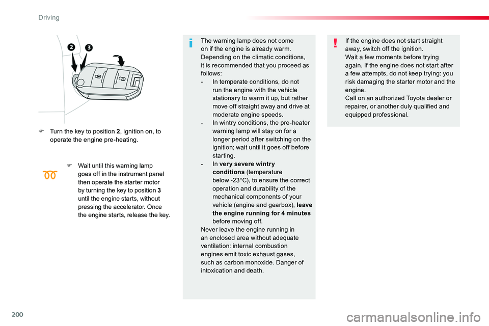 TOYOTA PROACE 2019 Owners Manual (in English) 200
F Turn the key to position 2, ignition on, to operate the engine pre-heating.
F Wait until this warning lamp goes off in the instrument panel then operate the starter motor by turning the key to p TOYOTA PROACE 2019 Owners Manual (in English) 200
F Turn the key to position 2, ignition on, to operate the engine pre-heating.
F Wait until this warning lamp goes off in the instrument panel then operate the starter motor by turning the key to p