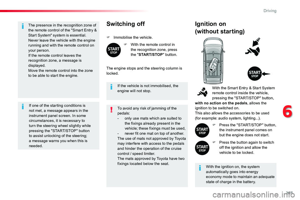 TOYOTA PROACE 2019 Owners Manual (in English) 203
The presence in the recognition zone of the remote control of the "Smart Entry & Start System" system is essential.Never leave the vehicle with the engine running and with the remote contr TOYOTA PROACE 2019 Owners Manual (in English) 203
The presence in the recognition zone of the remote control of the "Smart Entry & Start System" system is essential.Never leave the vehicle with the engine running and with the remote contr