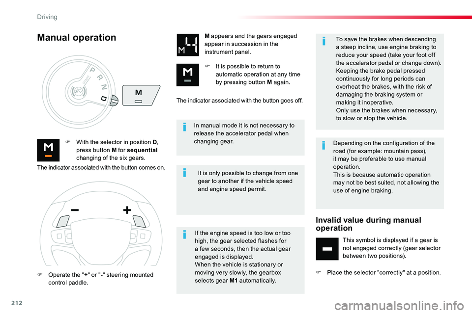 TOYOTA PROACE 2019  Owners Manual (in English) 212
In manual mode it is not necessary to release the accelerator pedal when changing gear.F With the selector in position D, press button M for sequential changing of the six gears.
M appears and the