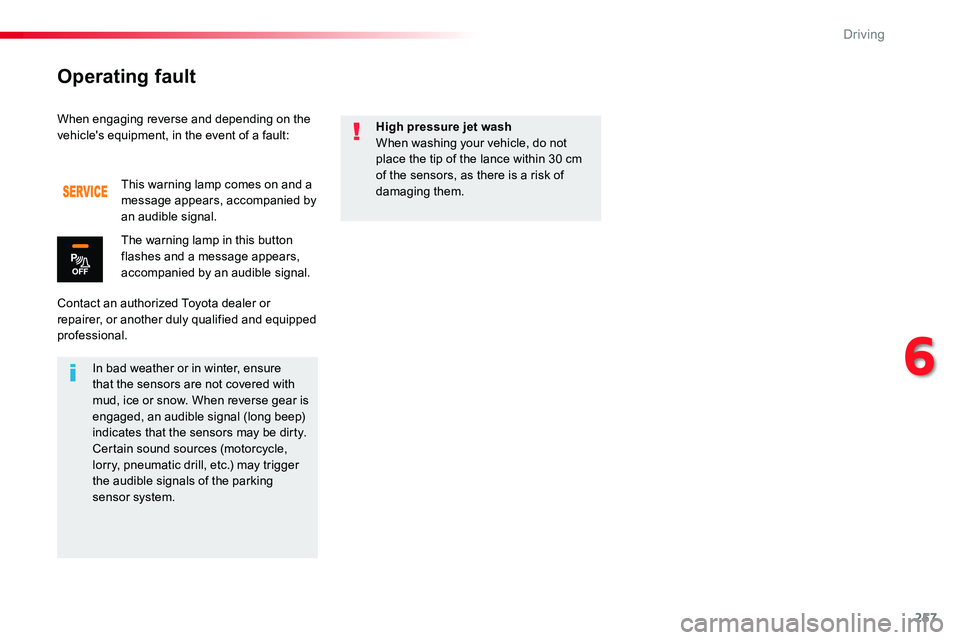 TOYOTA PROACE 2019  Owners Manual (in English) 257
When engaging reverse and depending on the vehicle's equipment, in the event of a fault:
Contact an authorized Toyota dealer or repairer, or another duly qualified and equipped professional.
T