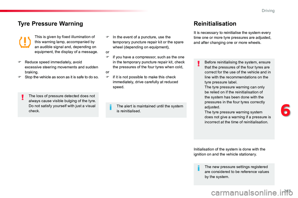 TOYOTA PROACE 2019  Owners Manual (in English) 263
Tyre Pressure WarningReinitialisation
Before reinitialising the system, ensure that the pressures of the four tyres are correct for the use of the vehicle and in line with the recommendations on t
