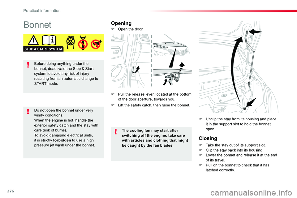 TOYOTA PROACE 2019  Owners Manual (in English) 276
BonnetOpening
Closing
F Take the stay out of its support slot.F Clip the stay back into its housing.F Lower the bonnet and release it at the end of its travel.F Pull on the bonnet to check that it