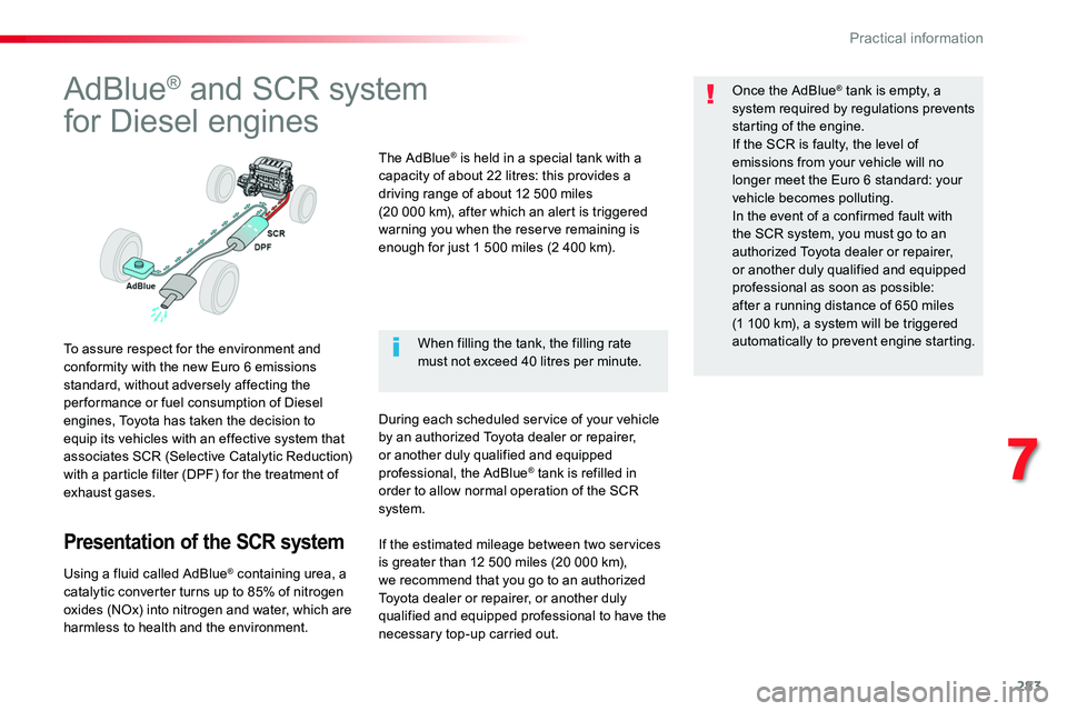 TOYOTA PROACE 2019 Owners Manual (in English) 283
AdBlue® and SCR system
for Diesel engines
To assure respect for the environment and conformity with the new Euro 6 emissions standard, without adversely affecting the per formance or fuel consump TOYOTA PROACE 2019 Owners Manual (in English) 283
AdBlue® and SCR system
for Diesel engines
To assure respect for the environment and conformity with the new Euro 6 emissions standard, without adversely affecting the per formance or fuel consump