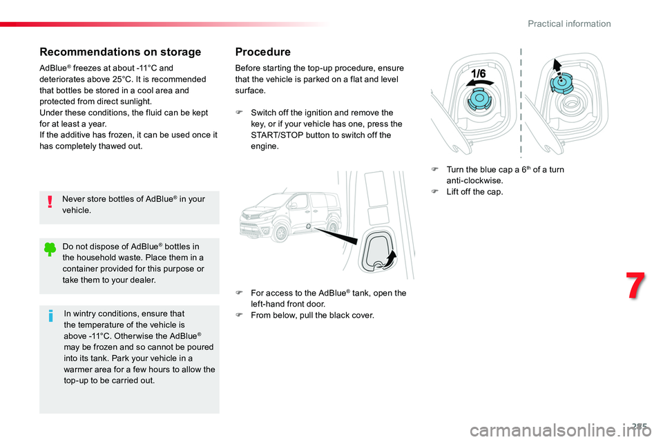 TOYOTA PROACE 2019 Owners Manual (in English) 285
Recommendations on storage
Never store bottles of AdBlue® in your vehicle.
AdBlue® freezes at about -11°C and deteriorates above 25°C. It is recommended that bottles be stored in a cool area a TOYOTA PROACE 2019 Owners Manual (in English) 285
Recommendations on storage
Never store bottles of AdBlue® in your vehicle.
AdBlue® freezes at about -11°C and deteriorates above 25°C. It is recommended that bottles be stored in a cool area a
