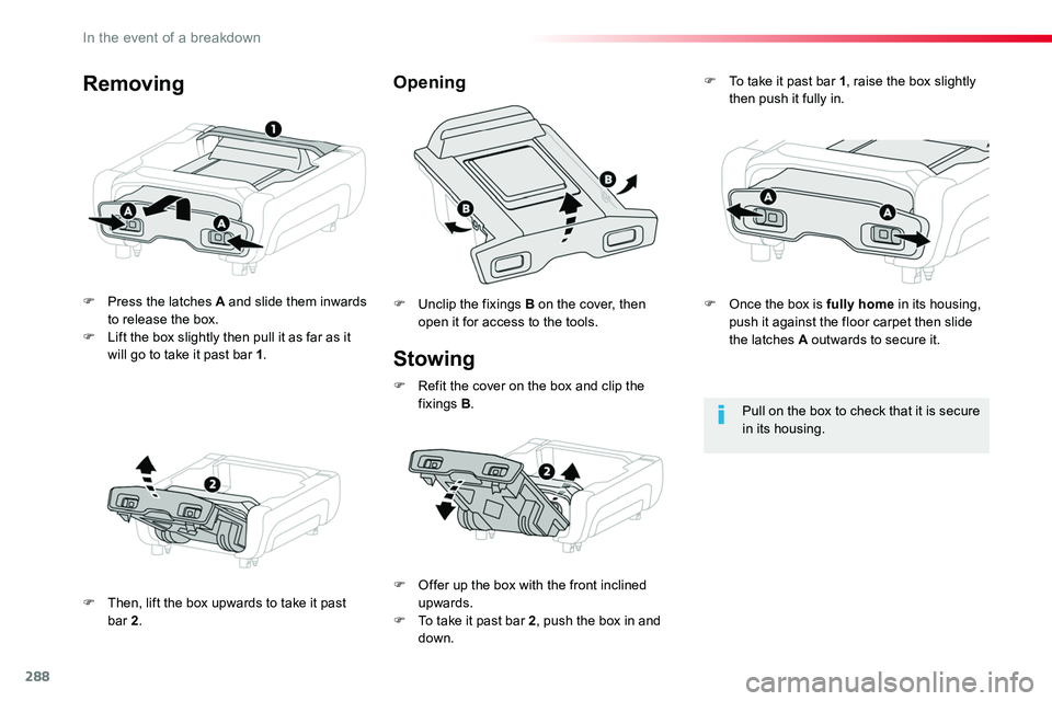 TOYOTA PROACE 2019 Owners Manual (in English) 288
Stowing
F Press the latches A and slide them inwards to release the box.F Lift the box slightly then pull it as far as it will go to take it past bar 1.
F Then, lift the box upwards to take it pas TOYOTA PROACE 2019 Owners Manual (in English) 288
Stowing
F Press the latches A and slide them inwards to release the box.F Lift the box slightly then pull it as far as it will go to take it past bar 1.
F Then, lift the box upwards to take it pas