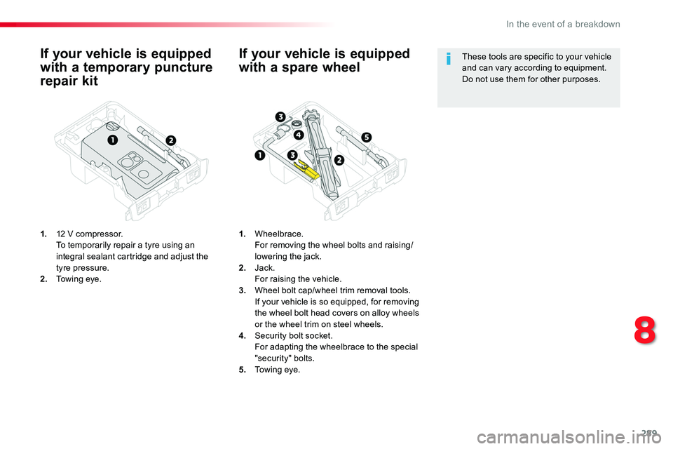 TOYOTA PROACE 2019 Owners Manual (in English) 289
If your vehicle is equipped
with a temporary puncture
repair kit
1. 12 V compressor. To temporarily repair a tyre using an integral sealant cartridge and adjust the tyre pressure.2. Towing eye. TOYOTA PROACE 2019 Owners Manual (in English) 289
If your vehicle is equipped
with a temporary puncture
repair kit
1. 12 V compressor. To temporarily repair a tyre using an integral sealant cartridge and adjust the tyre pressure.2. Towing eye.