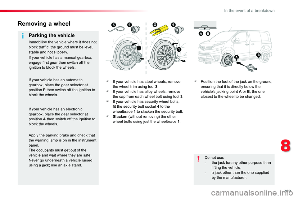 TOYOTA PROACE 2019 Owners Manual (in English) 299
F If your vehicle has steel wheels, remove the wheel trim using tool 3.F If your vehicle has alloy wheels, remove the cap from each wheel bolt using tool 3.F If your vehicle has security wheel bol TOYOTA PROACE 2019 Owners Manual (in English) 299
F If your vehicle has steel wheels, remove the wheel trim using tool 3.F If your vehicle has alloy wheels, remove the cap from each wheel bolt using tool 3.F If your vehicle has security wheel bol