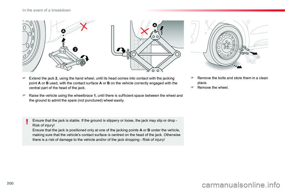 TOYOTA PROACE 2019 Owners Manual (in English) 300
Ensure that the jack is stable. If the ground is slippery or loose, the jack may slip or drop - Risk of injury!
Ensure that the jack is positioned only at one of the jacking points A or B under th TOYOTA PROACE 2019 Owners Manual (in English) 300
Ensure that the jack is stable. If the ground is slippery or loose, the jack may slip or drop - Risk of injury!
Ensure that the jack is positioned only at one of the jacking points A or B under th