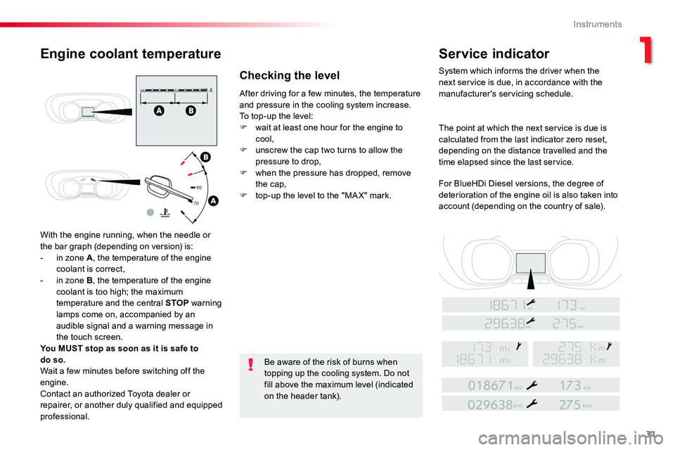 TOYOTA PROACE 2019 (in English) Owners Guide 31
With the engine running, when the needle or the bar graph (depending on version) is:- in zone A, the temperature of the engine coolant is correct,- in zone B, the temperature of the engine coolant TOYOTA PROACE 2019 (in English) Owners Guide 31
With the engine running, when the needle or the bar graph (depending on version) is:- in zone A, the temperature of the engine coolant is correct,- in zone B, the temperature of the engine coolant