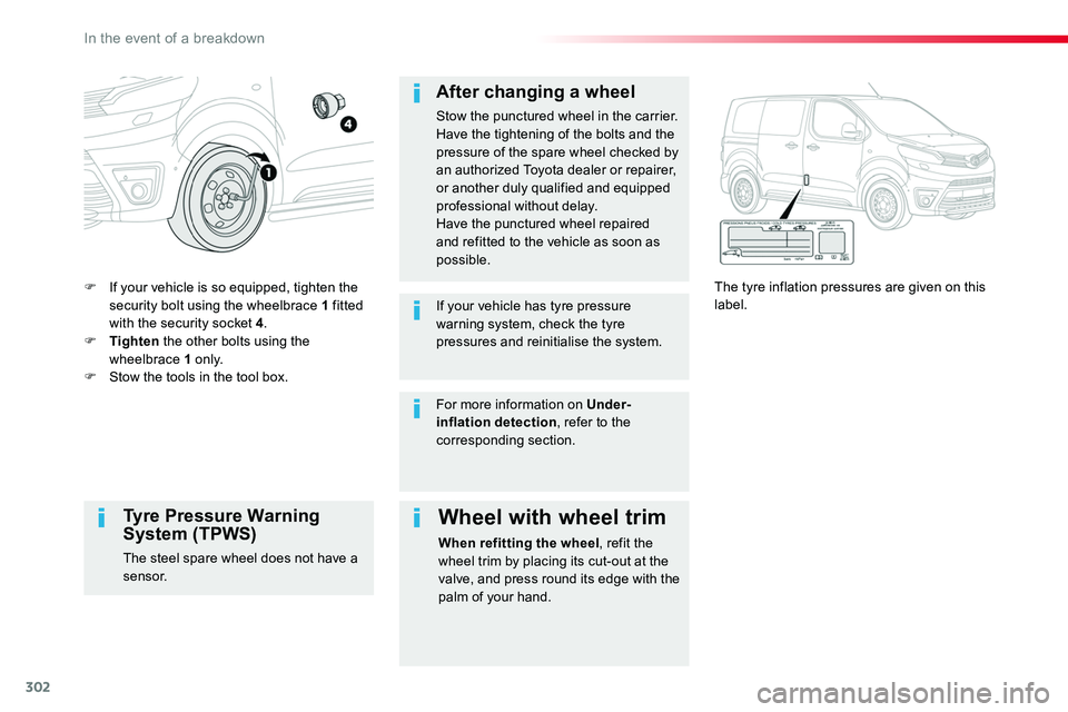 TOYOTA PROACE 2019 (in English) Owners Manual 302
F If your vehicle is so equipped, tighten the security bolt using the wheelbrace 1 fitted with the security socket 4.F Tighten the other bolts using the wheelbrace 1 o n l y.F Stow the tools in th TOYOTA PROACE 2019 (in English) Owners Manual 302
F If your vehicle is so equipped, tighten the security bolt using the wheelbrace 1 fitted with the security socket 4.F Tighten the other bolts using the wheelbrace 1 o n l y.F Stow the tools in th
