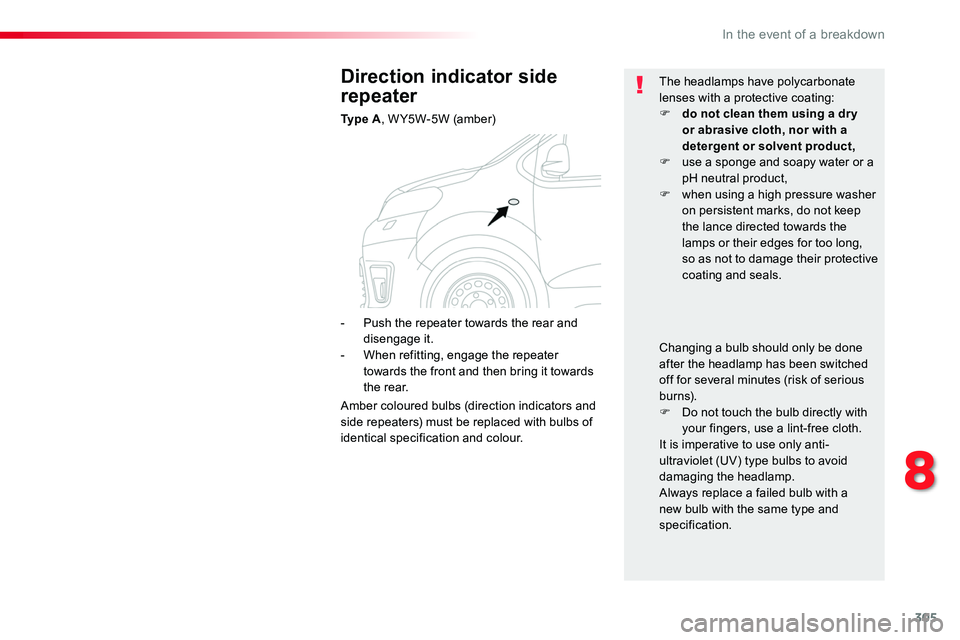 TOYOTA PROACE 2019 Owners Manual (in English) 305
Direction indicator side
repeater
Ty p e A, W Y5W-5W (amber)
The headlamps have polycarbonate lenses with a protective coating:F do not clean them using a dr y or abrasive cloth, nor with a dete TOYOTA PROACE 2019 Owners Manual (in English) 305
Direction indicator side
repeater
Ty p e A, W Y5W-5W (amber)
The headlamps have polycarbonate lenses with a protective coating:F do not clean them using a dr y or abrasive cloth, nor with a dete