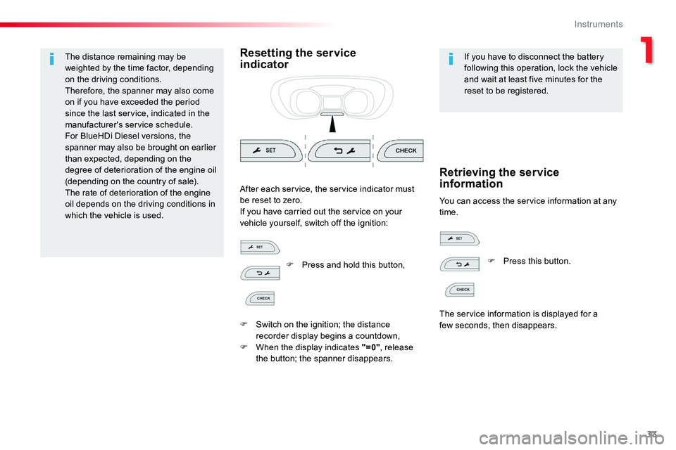 TOYOTA PROACE 2019  Owners Manual (in English) 33
The distance remaining may be weighted by the time factor, depending on the driving conditions.Therefore, the spanner may also come on if you have exceeded the period since the last service, indica