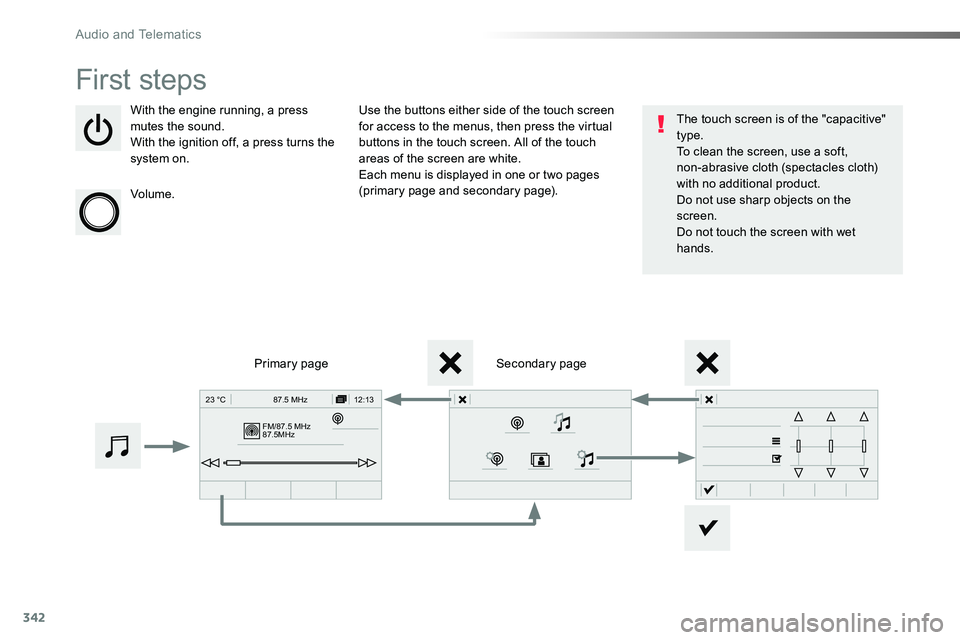 TOYOTA PROACE 2019  Owners Manual (in English) 342
FM/87.5 MHz
87.5MHz 12:13
23 °C 87.5 MHz
First steps
With the engine running, a press mutes the sound.With the ignition off, a press turns the system on.
Volume.
Use the buttons either side of th