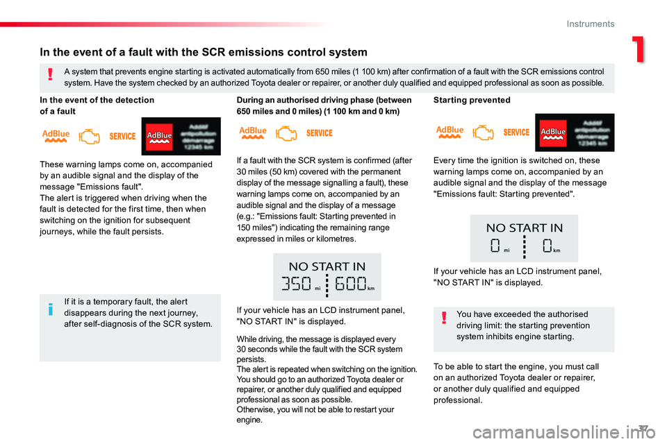 TOYOTA PROACE 2019 (in English) Owners Guide 37
Starting prevented
Every time the ignition is switched on, these warning lamps come on, accompanied by an audible signal and the display of the message "Emissions fault: Starting prevented" TOYOTA PROACE 2019 (in English) Owners Guide 37
Starting prevented
Every time the ignition is switched on, these warning lamps come on, accompanied by an audible signal and the display of the message "Emissions fault: Starting prevented"
