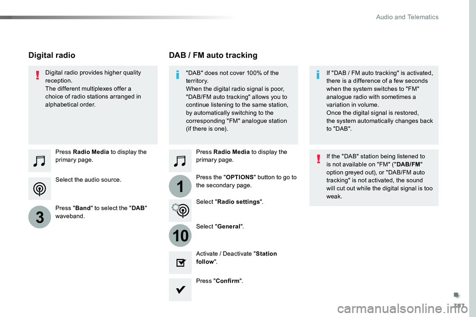 TOYOTA PROACE 2019 Owners Manual (in English) 397
1
10
3
Select the audio source.
Press Radio Media to display the primary page.
Press "Band" to select the "DAB" waveband.
Press Radio Media to display the primary page.
Press the & TOYOTA PROACE 2019 Owners Manual (in English) 397
1
10
3
Select the audio source.
Press Radio Media to display the primary page.
Press "Band" to select the "DAB" waveband.
Press Radio Media to display the primary page.
Press the &